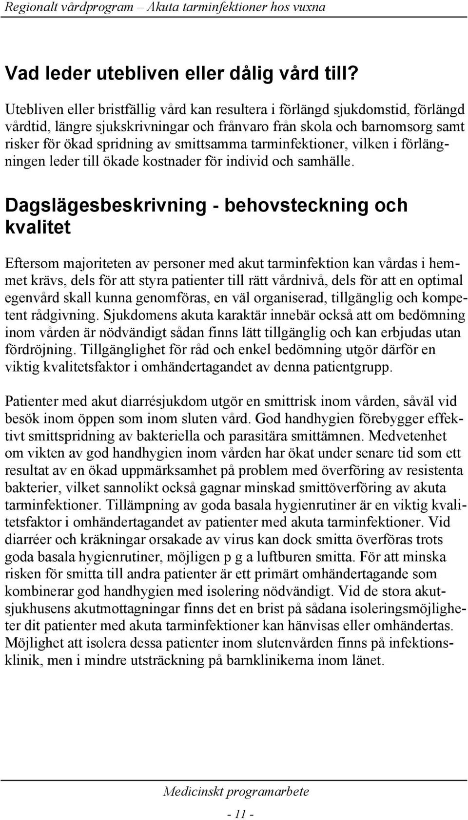 tarminfektioner, vilken i förlängningen leder till ökade kostnader för individ och samhälle.