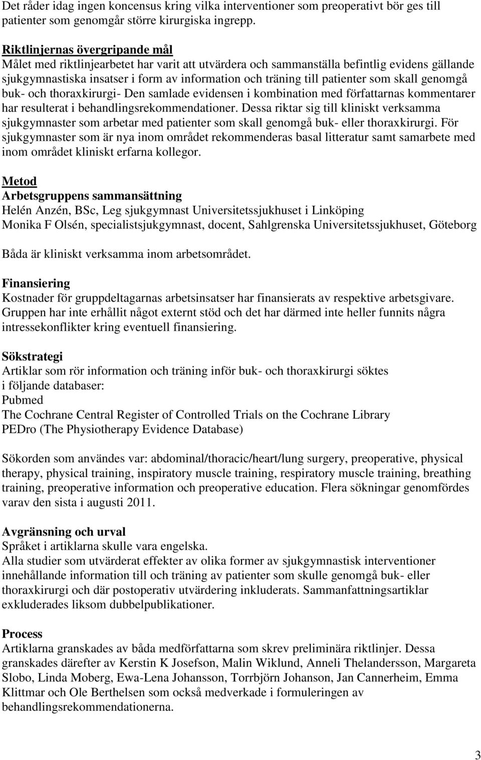 som skall genomgå buk- och thoraxkirurgi- Den samlade evidensen i kombination med författarnas kommentarer har resulterat i behandlingsrekommendationer.