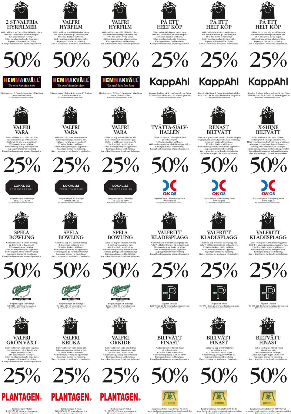 Gäller vid ett helt köp av valfria varor 25 % dras direkt av vid köpet. Gäller vid ett helt köp av valfria varor 25 % dras direkt av vid köpet.