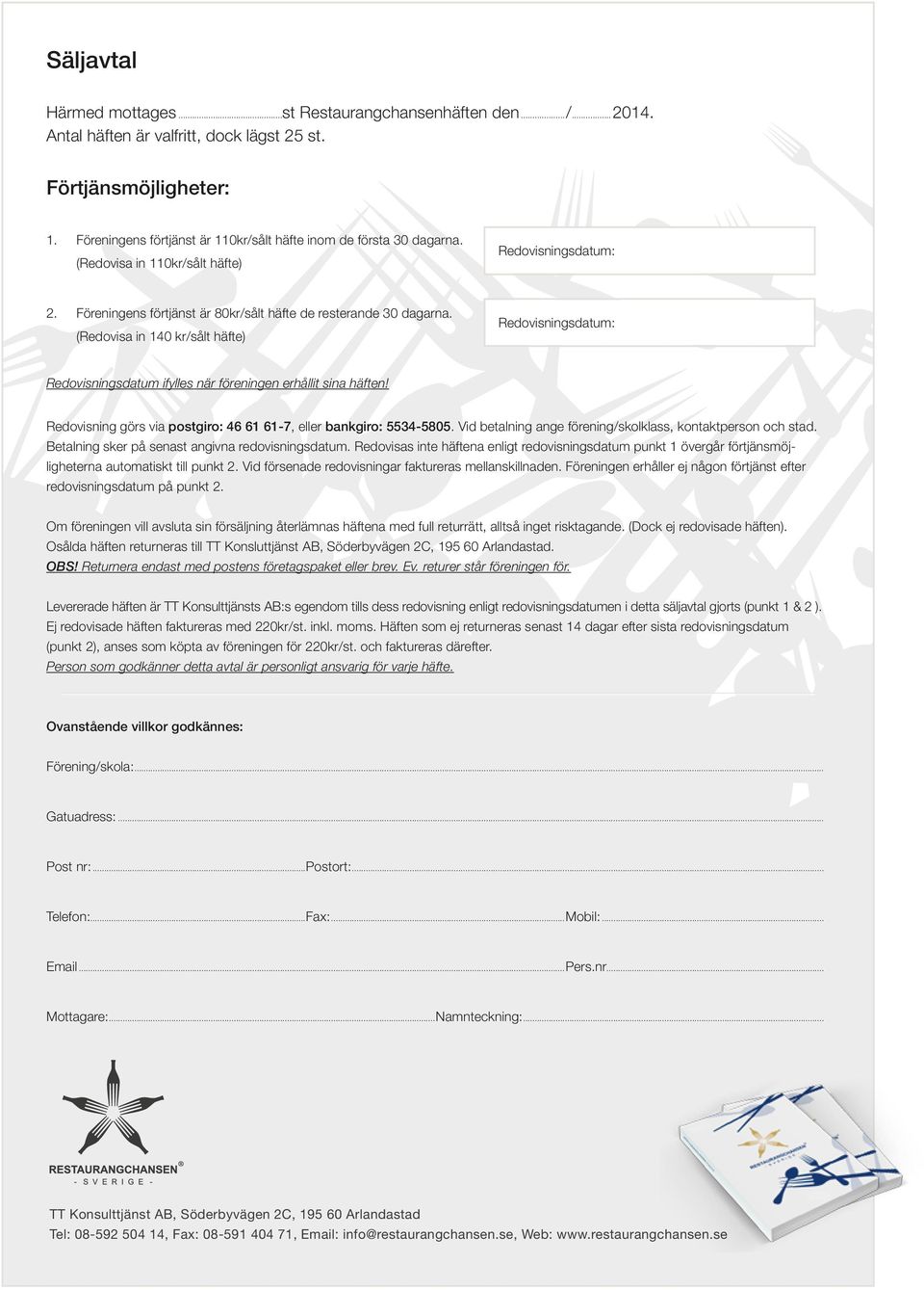 (Redovisa in 140 kr/sålt häfte) Redovisningsdatum: Redovisningsdatum: Redovisningsdatum ifylles när föreningen erhållit sina häften!
