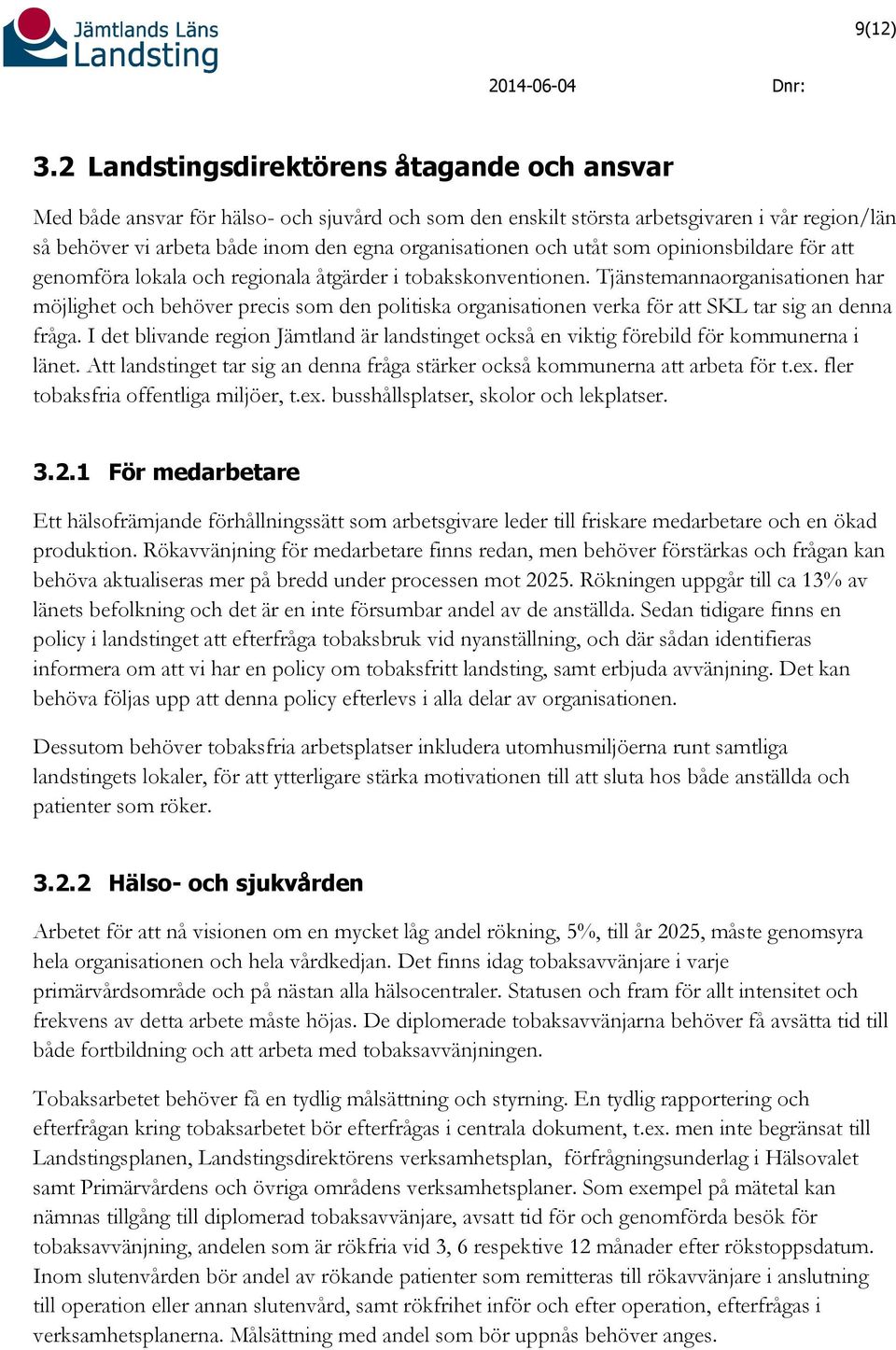 och utåt som opinionsbildare för att genomföra lokala och regionala åtgärder i tobakskonventionen.