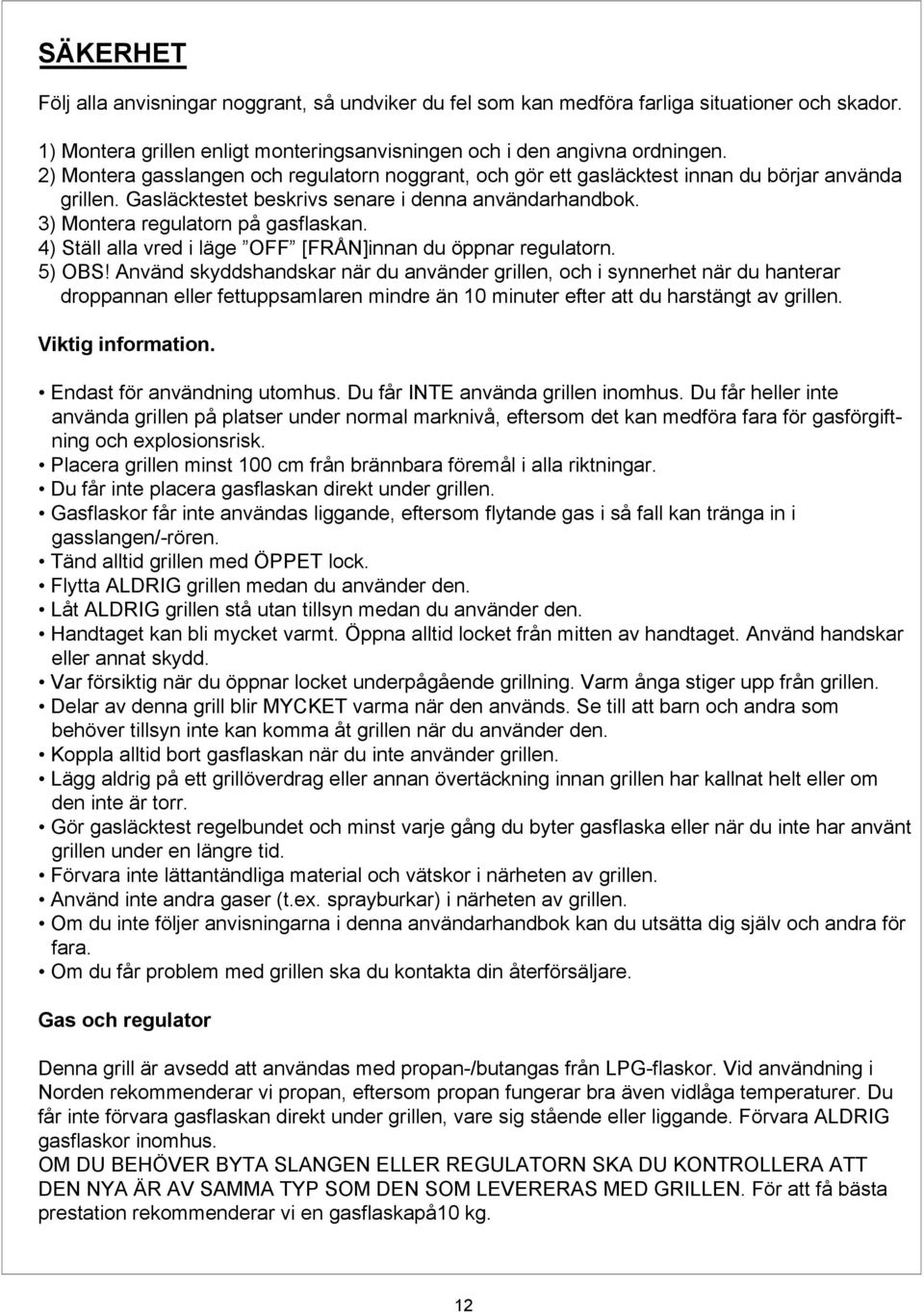 4) Ställ alla vred i läge OFF [FRÅN]innan du öppnar regulatorn. 5) OBS!