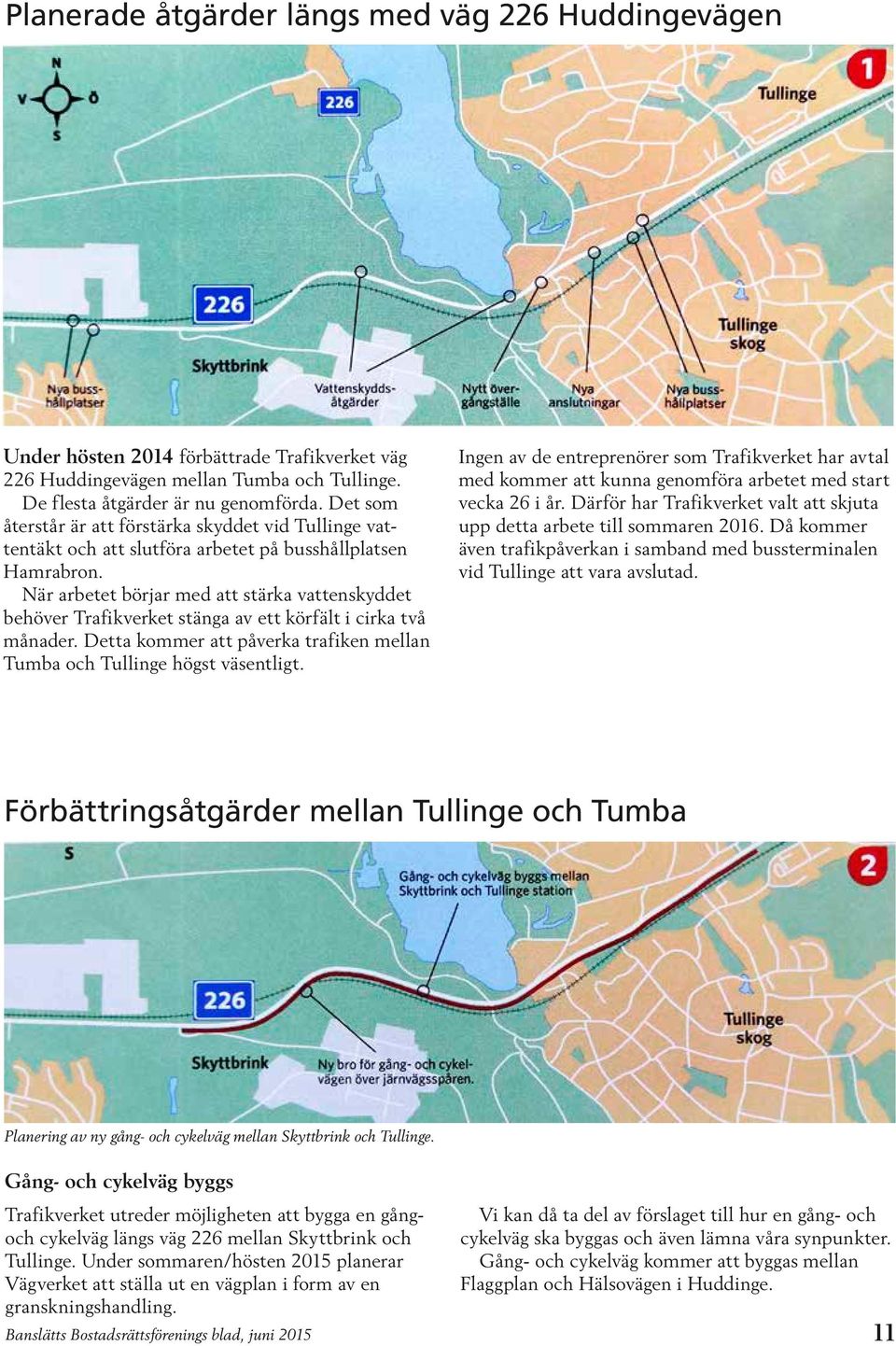 När arbetet börjar med att stärka vattenskyddet behöver Trafikverket stänga av ett körfält i cirka två månader. Detta kommer att påverka trafiken mellan Tumba och Tullinge högst väsentligt.
