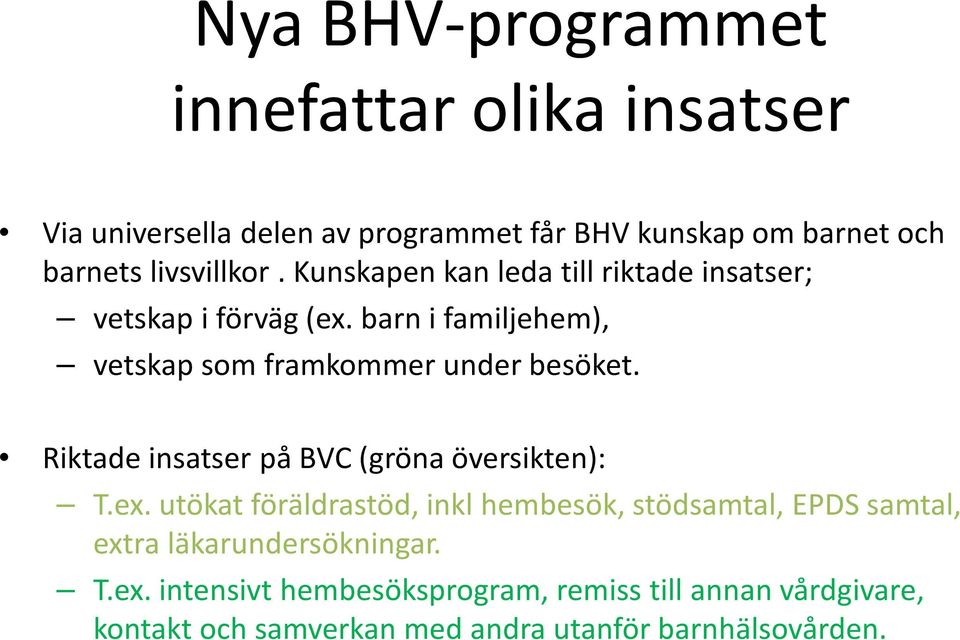 barn i familjehem), vetskap som framkommer under besöket. Riktade insatser på BVC (gröna översikten): T.ex.