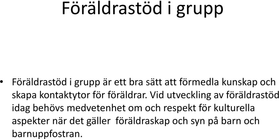 Vid utveckling av föräldrastöd idag behövs medvetenhet om och