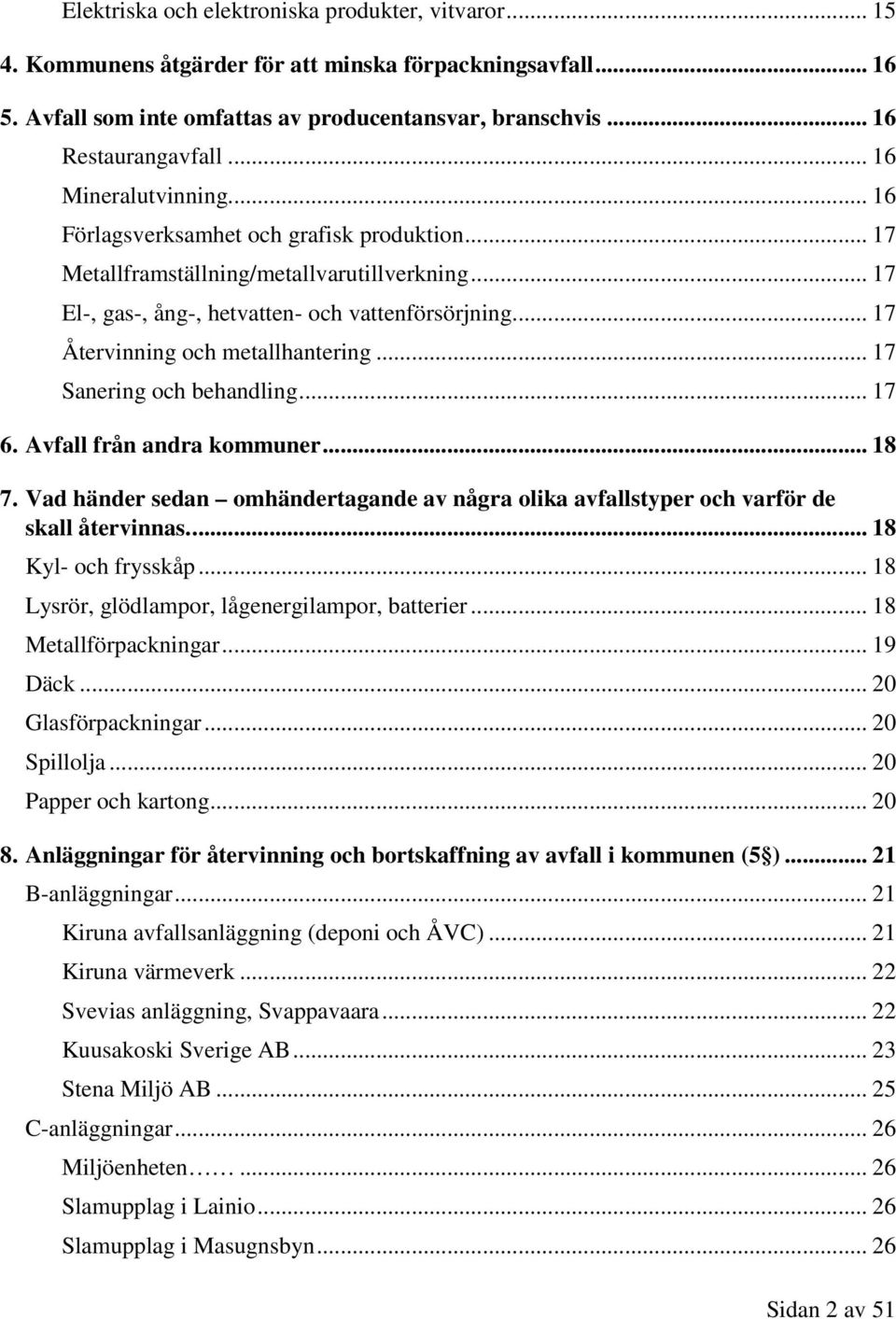 .. 17 Återvinning och metallhantering... 17 Sanering och behandling... 17 6. Avfall från andra kommuner... 18 7.