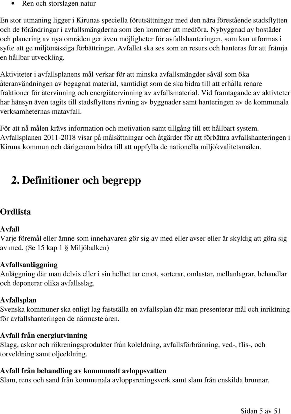 Avfallet ska ses som en resurs och hanteras för att främja en hållbar utveckling.