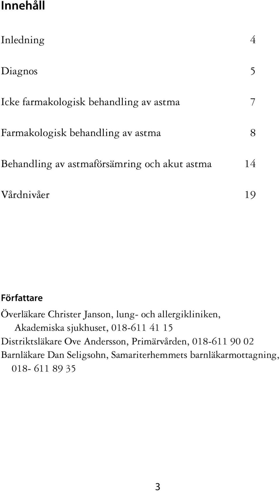 Janson, lung- och allergikliniken, Akademiska sjukhuset, 018-611 41 15 Distriktsläkare Ove Andersson,