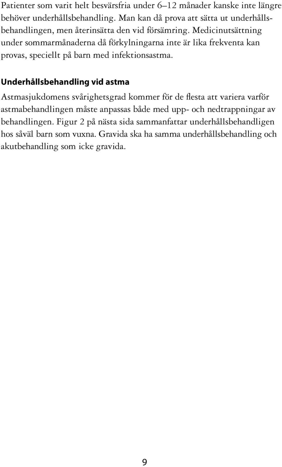 Medicinutsättning under sommarmånaderna då förkylningarna inte är lika frekventa kan provas, speciellt på barn med infektionsastma.