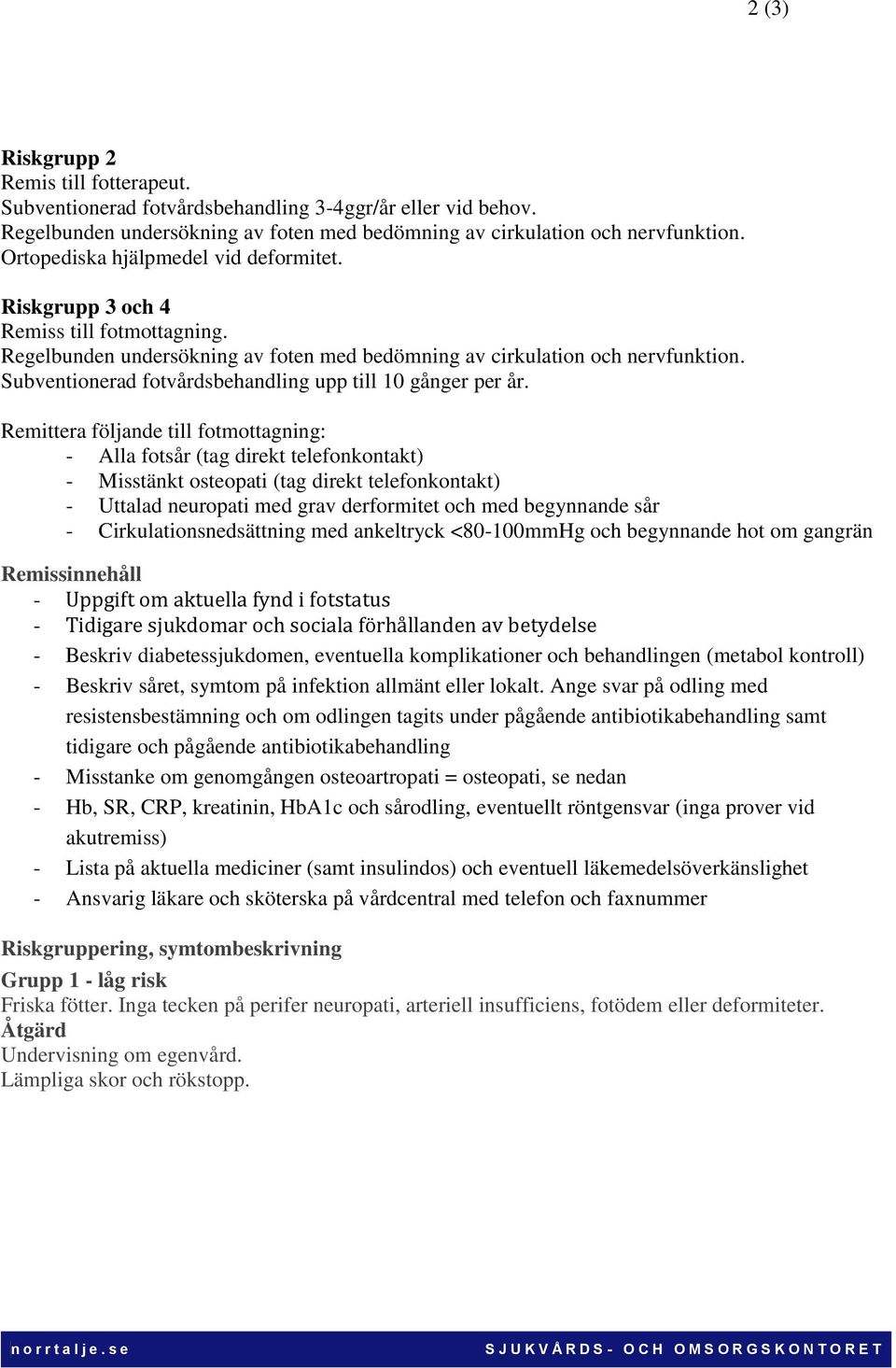 Subventionerad fotvårdsbehandling upp till 10 gånger per år.