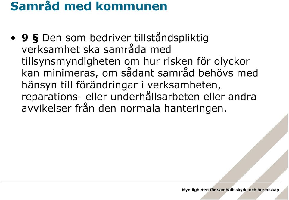 sådant samråd behövs med hänsyn till förändringar i verksamheten,