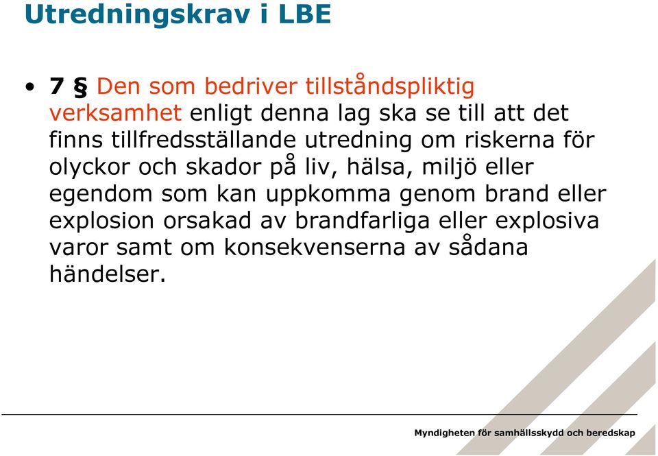 skador på liv, hälsa, miljö eller egendom som kan uppkomma genom brand eller explosion