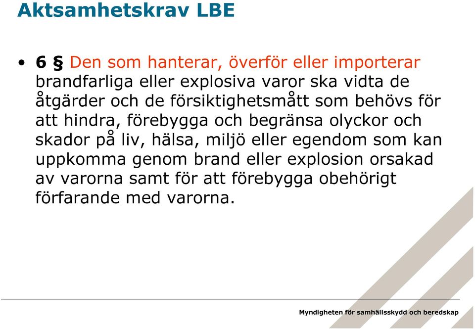 och begränsa olyckor och skador på liv, hälsa, miljö eller egendom som kan uppkomma genom
