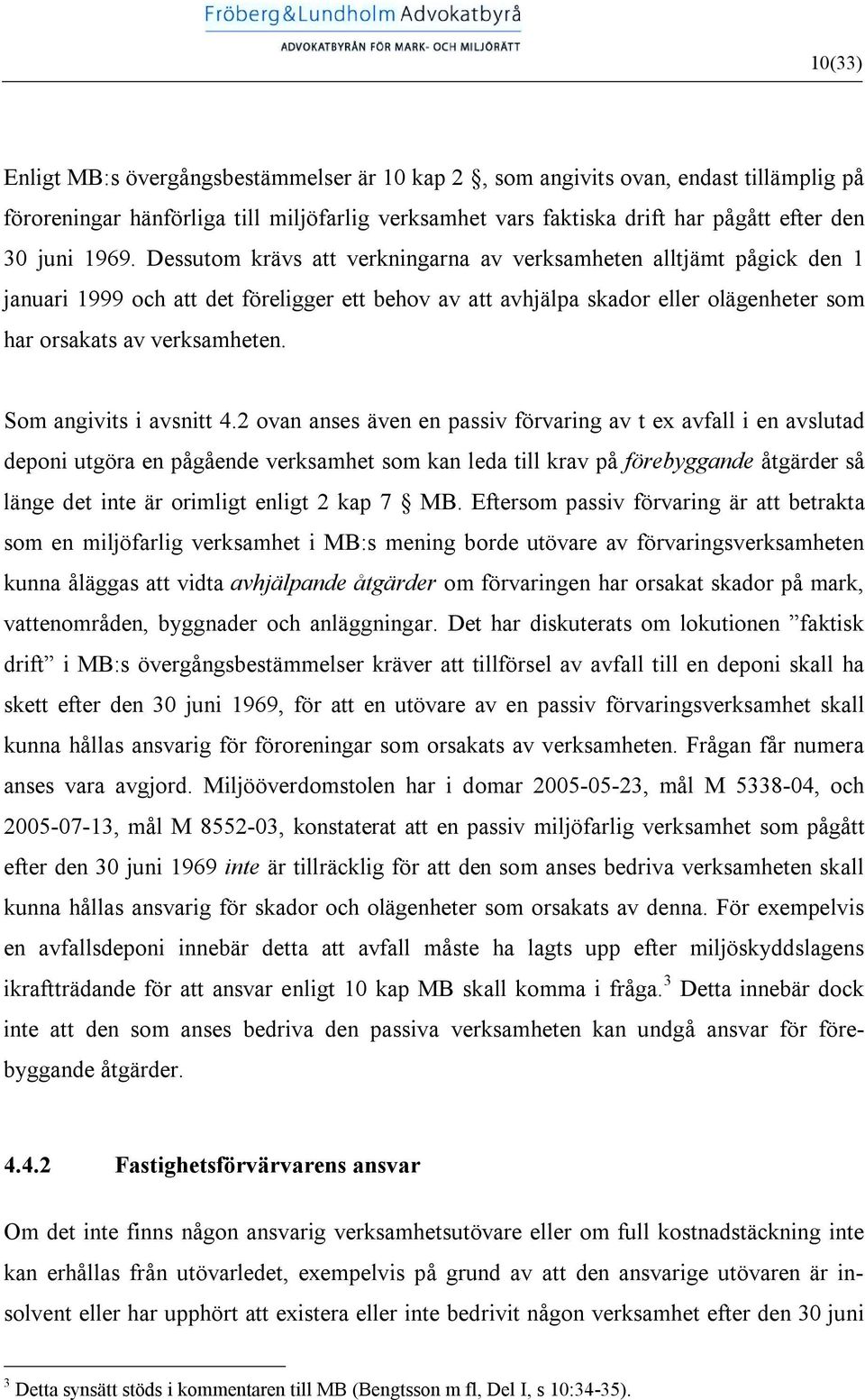 Som angivits i avsnitt 4.