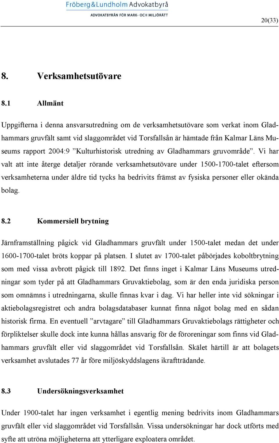 Kulturhistorisk utredning av Gladhammars gruvområde.