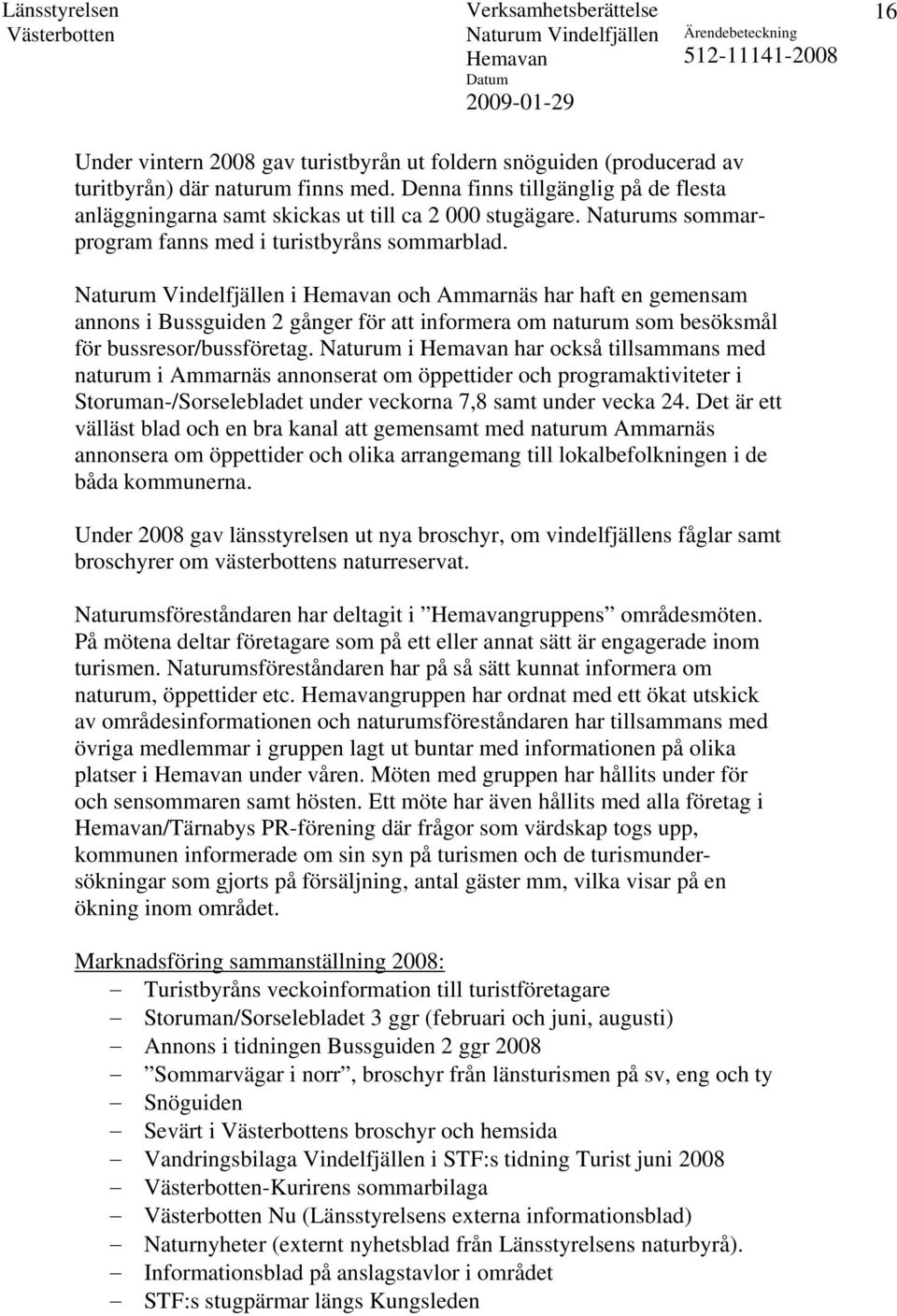 i och Ammarnäs har haft en gemensam annons i Bussguiden 2 gånger för att informera om naturum som besöksmål för bussresor/bussföretag.