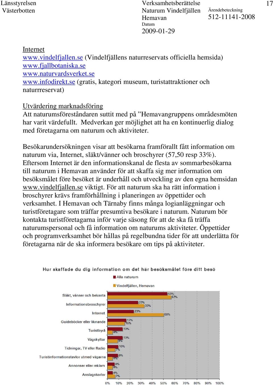 Medverkan ger möjlighet att ha en kontinuerlig dialog med företagarna om naturum och aktiviteter.