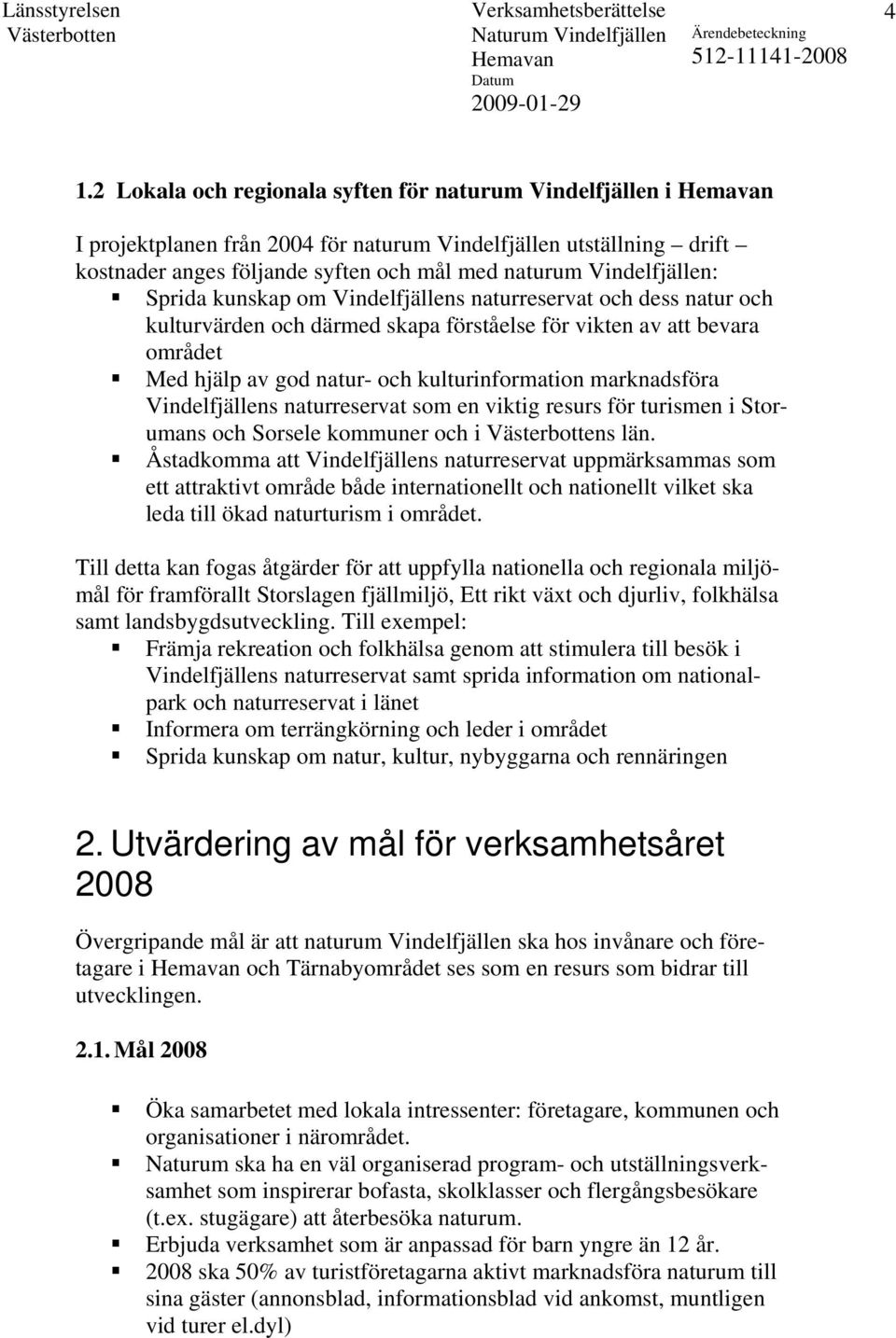 Vindelfjällens naturreservat som en viktig resurs för turismen i Storumans och Sorsele kommuner och i s län.