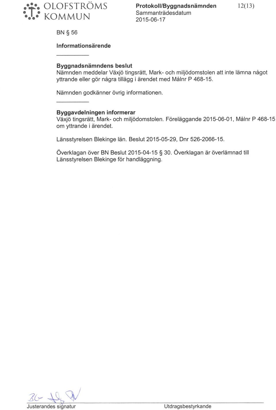 Byggavdelningen informerar Växjö tingsrätt, Mark- och miljödomstolen. Föreläggande 2015-06-01, Målnr P 468-15 om yttrande i ärendet. Länsstyrelsen Blekinge län.