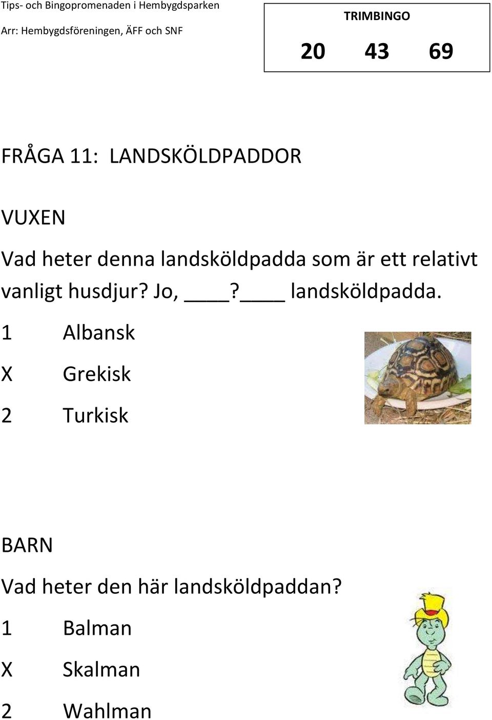 husdjur? Jo,? landsköldpadda.