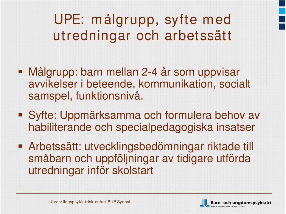 Syfte: Uppmärksamma och formulera behov av habiliterande och specialpedagogiska insatser