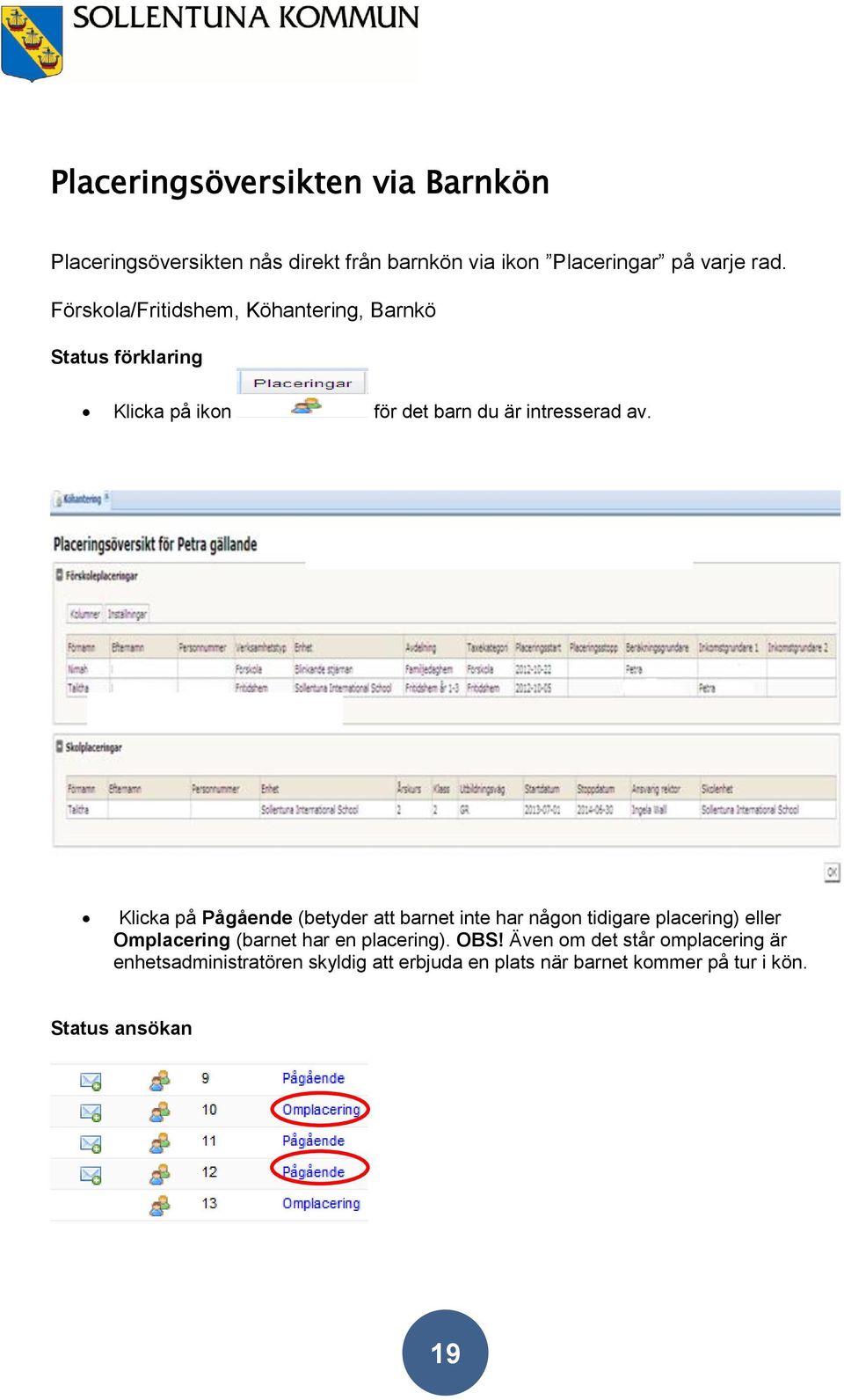 Klicka på Pågående (betyder att barnet inte har någon tidigare placering) eller Omplacering (barnet har en placering).