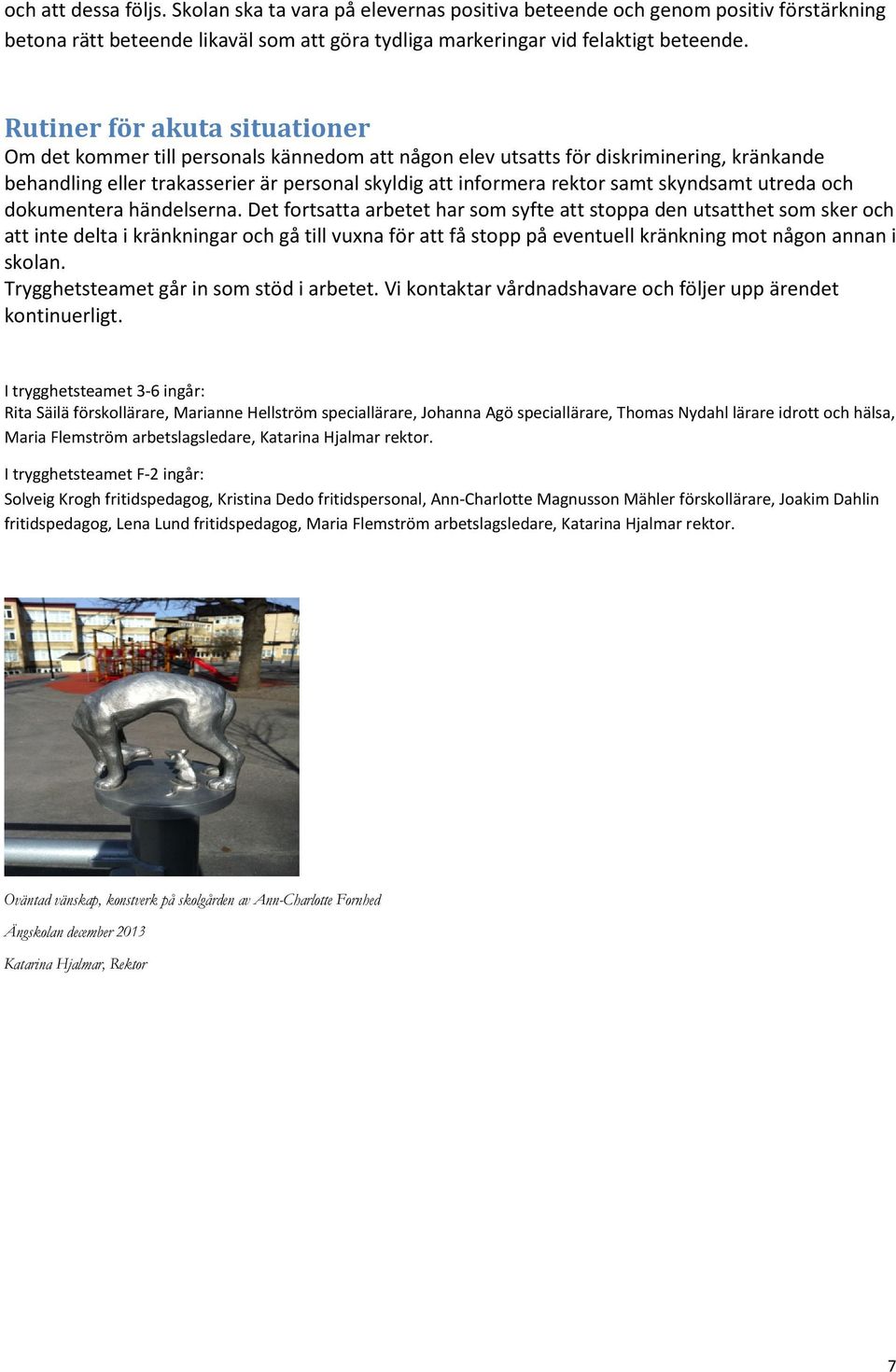 skyndsamt utreda och dokumentera händelserna.