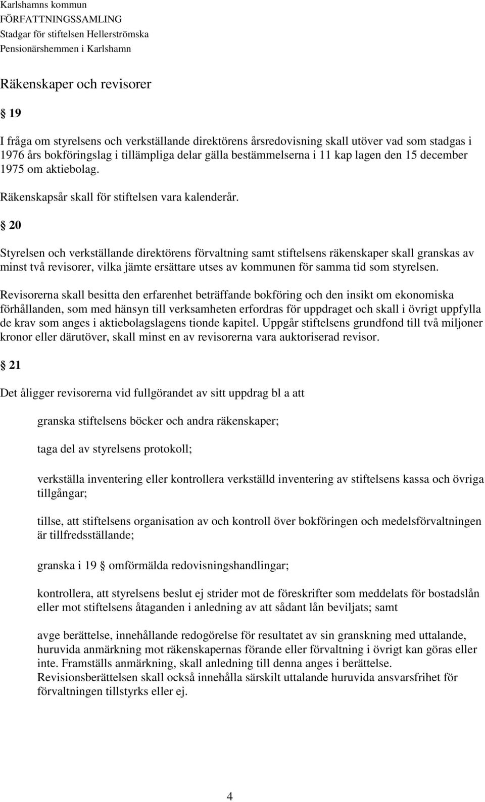 Stadgar för stiftelsen Hellerströmska pensionärshemmen i Karlshamn ...