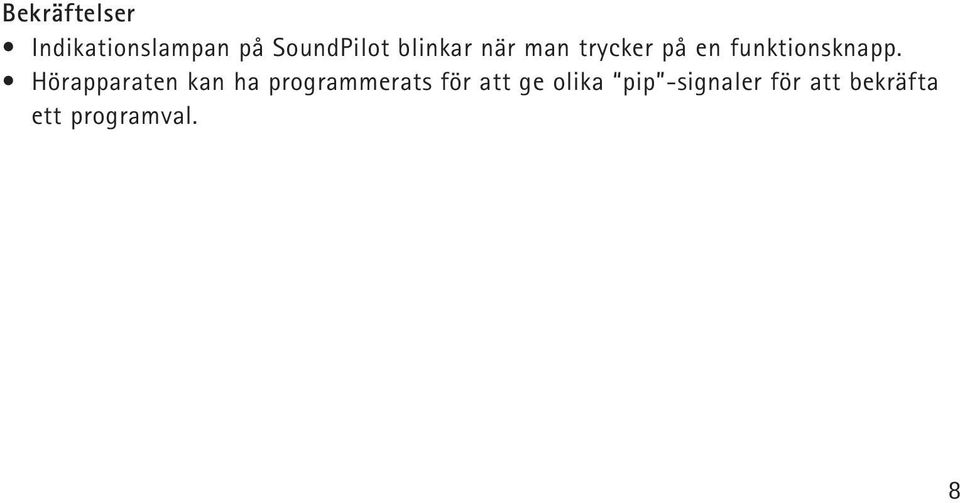 Hörapparaten kan ha programmerats för att ge