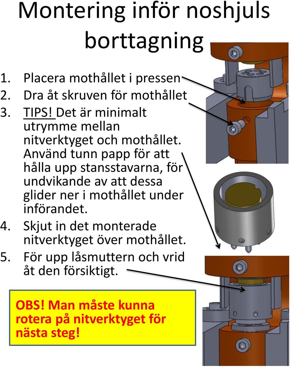 Använd tunn papp för att hålla upp stansstavarna, för undvikande av att dessa glider ner i mothållet under