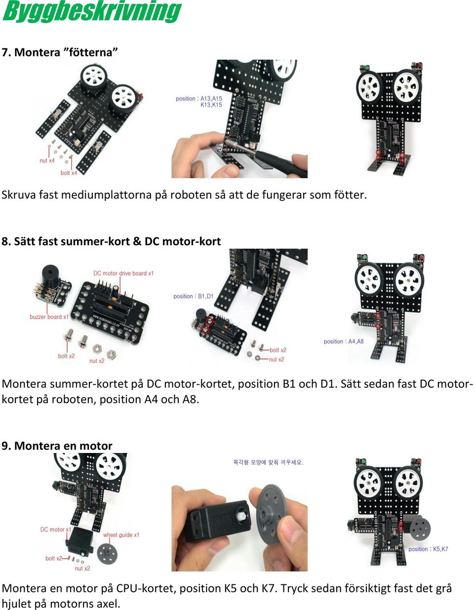 Sätt fast summer-kort & DC motor-kort Montera summer-kortet på DC motor-kortet, position B1 och D1.