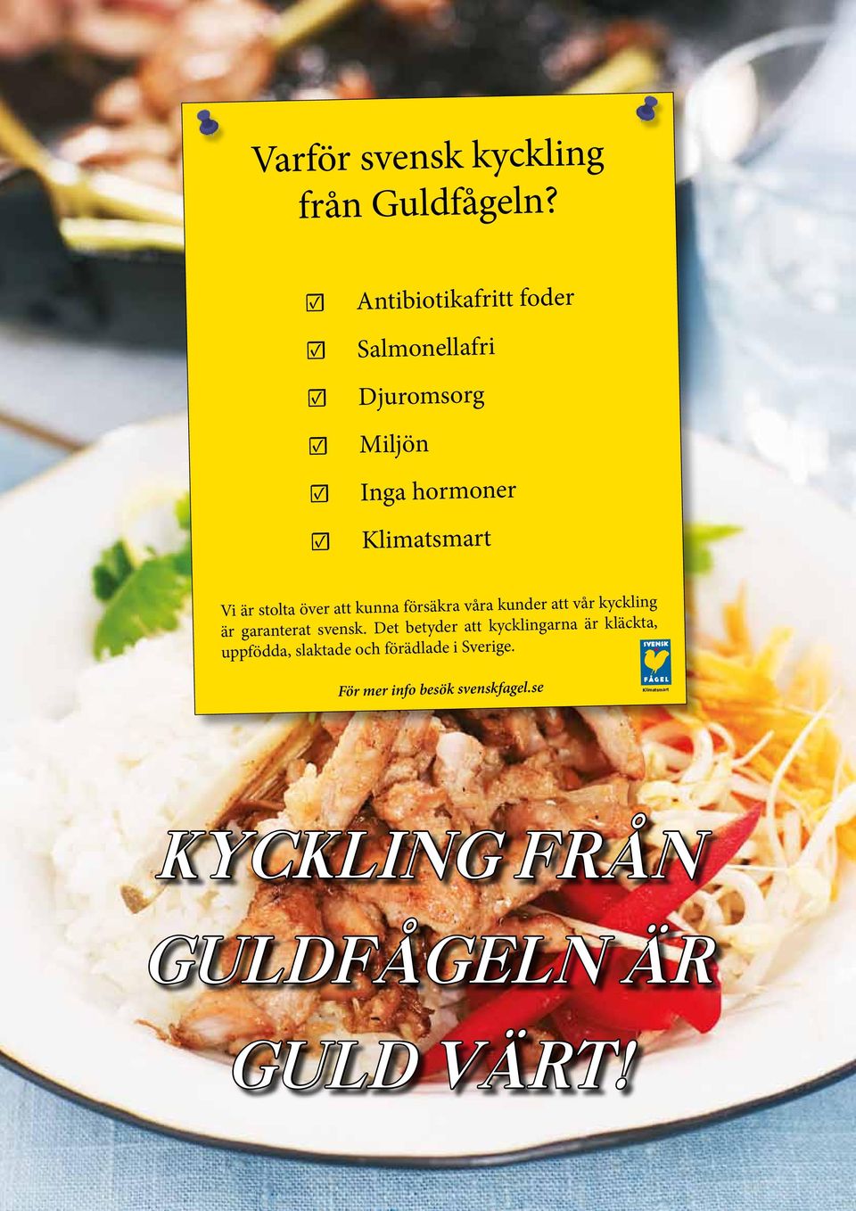 att kunna försäkra våra kunder att vår kyckling är garanterat svensk.
