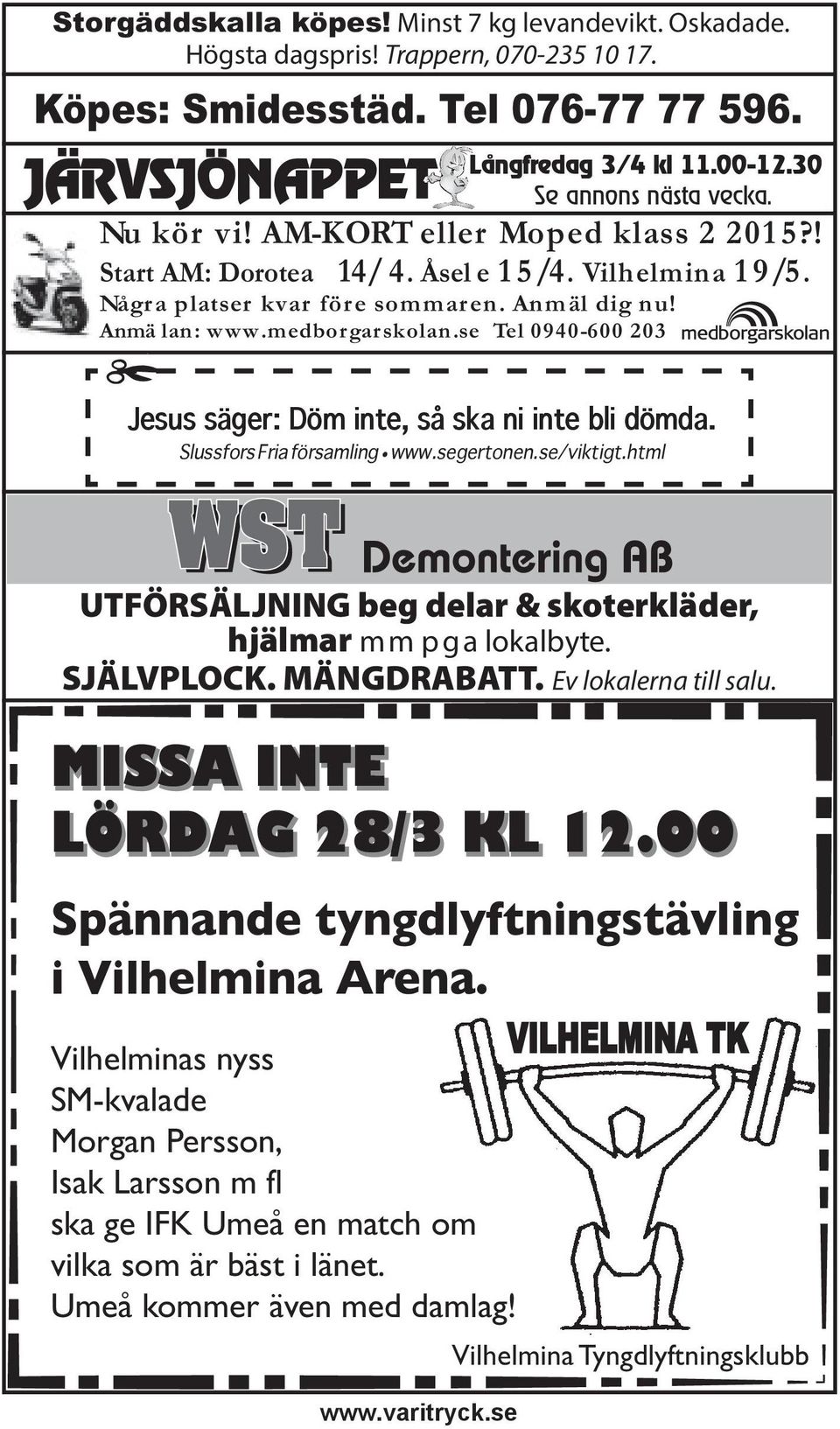 medborgarskolan.se Tel 0940-600 203 Jesus säger: Döm inte, så ska ni inte bli dömda. Slussfors Fria församling www.segertonen.se/viktigt.