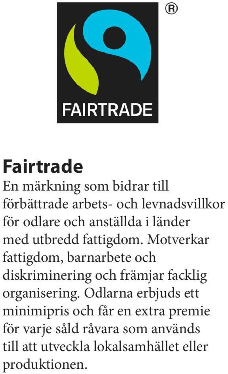 Motverkar fattigdom, barnarbete och diskriminering och främjar facklig organisering.