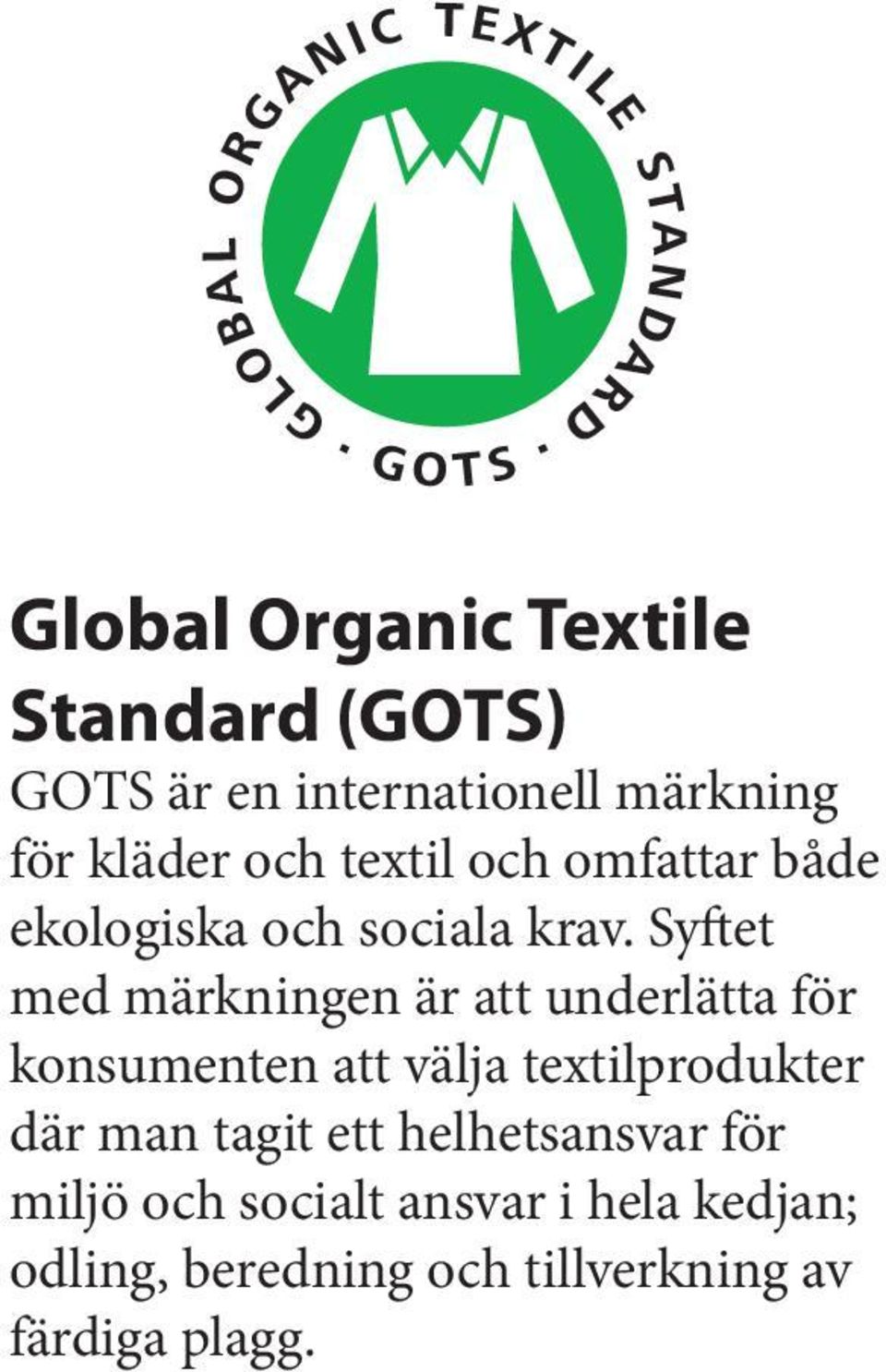 Syftet med märkningen är att underlätta för konsumenten att välja textilprodukter där