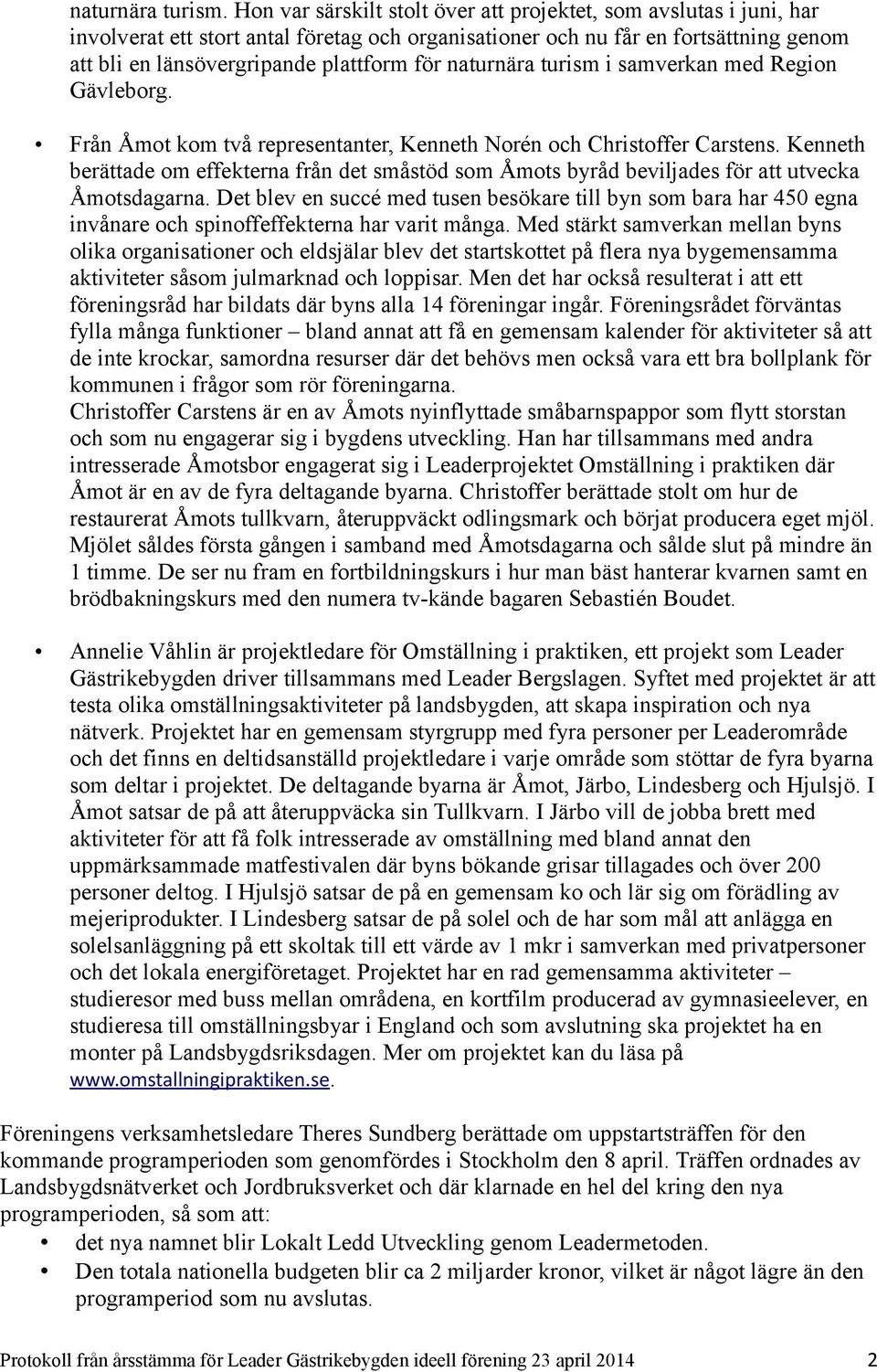 naturnära turism i samverkan med Region borg. Från Åmot kom två representanter, Kenneth Norén och Christoffer Carstens.