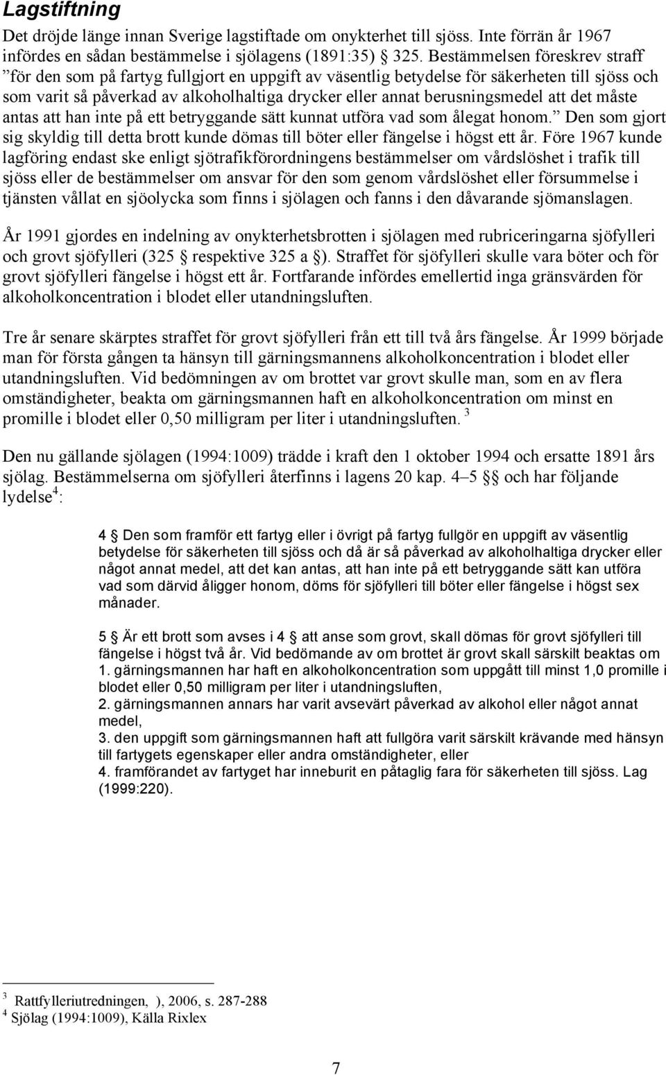 berusningsmedel att det måste antas att han inte på ett betryggande sätt kunnat utföra vad som ålegat honom.