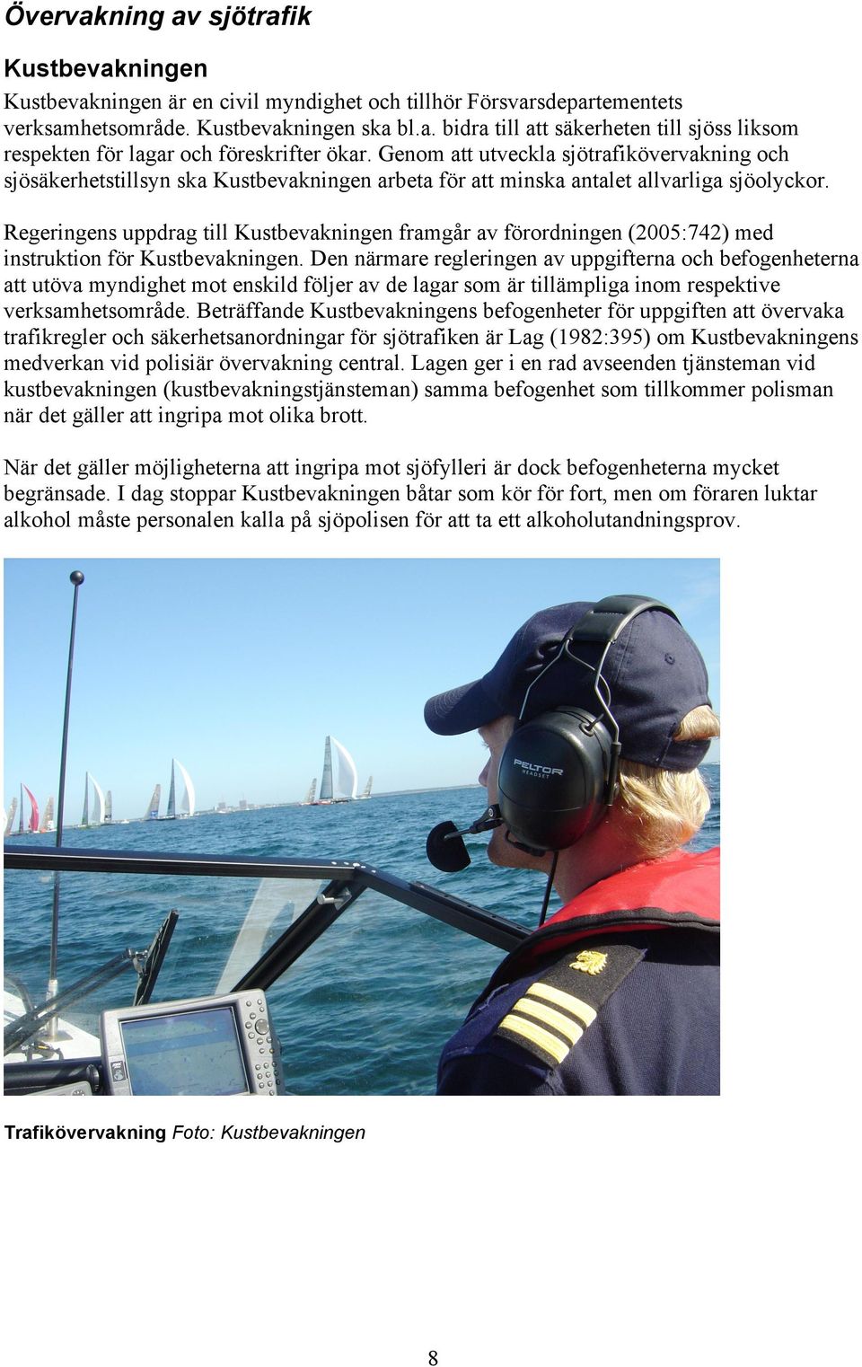 Regeringens uppdrag till Kustbevakningen framgår av förordningen (2005:742) med instruktion för Kustbevakningen.