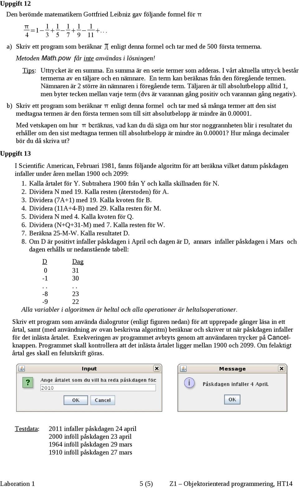 En term kan beräknas från den föregående termen. Nämnaren är 2 större än nämnaren i föregående term.