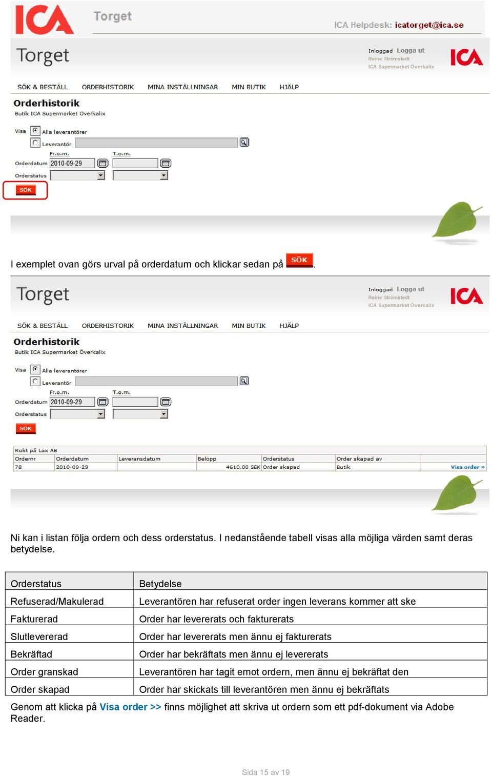 Orderstatus Refuserad/Makulerad Fakturerad Slutlevererad Bekräftad Order granskad Order skapad Betydelse Leverantören har refuserat order ingen leverans kommer att ske Order har