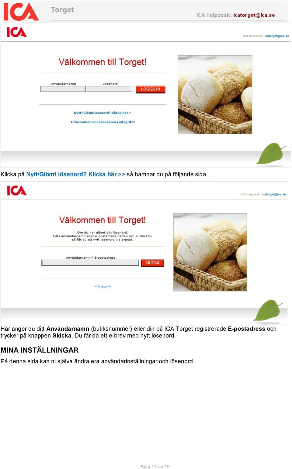 (butiksnummer) eller din på ICA Torget registrerade E-postadress och trycker på