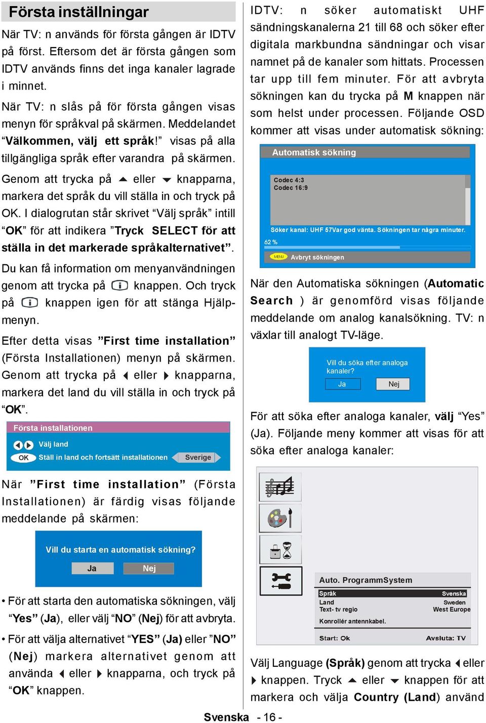 Genom att trycka på eller knapparna, markera det språk du vill ställa in och tryck på OK.