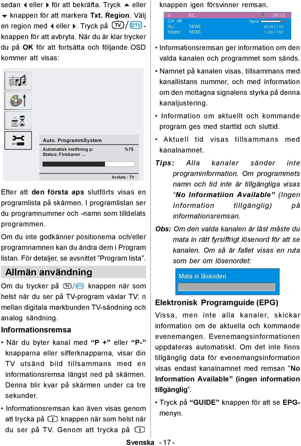 .. Avsluta : TV Efter att den första aps slutförts visas en programlista på skärmen. I programlistan ser du programnummer och -namn som tilldelats programmen.