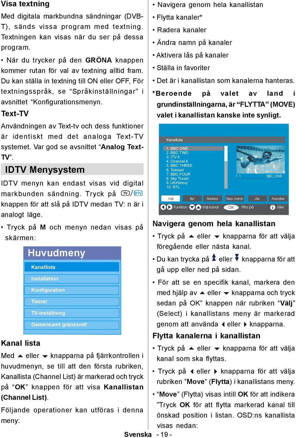 Du kan ställa in textning till ON eller OFF, För textningsspråk, se Språkinställningar i avsnittet Konfigurationsmenyn.