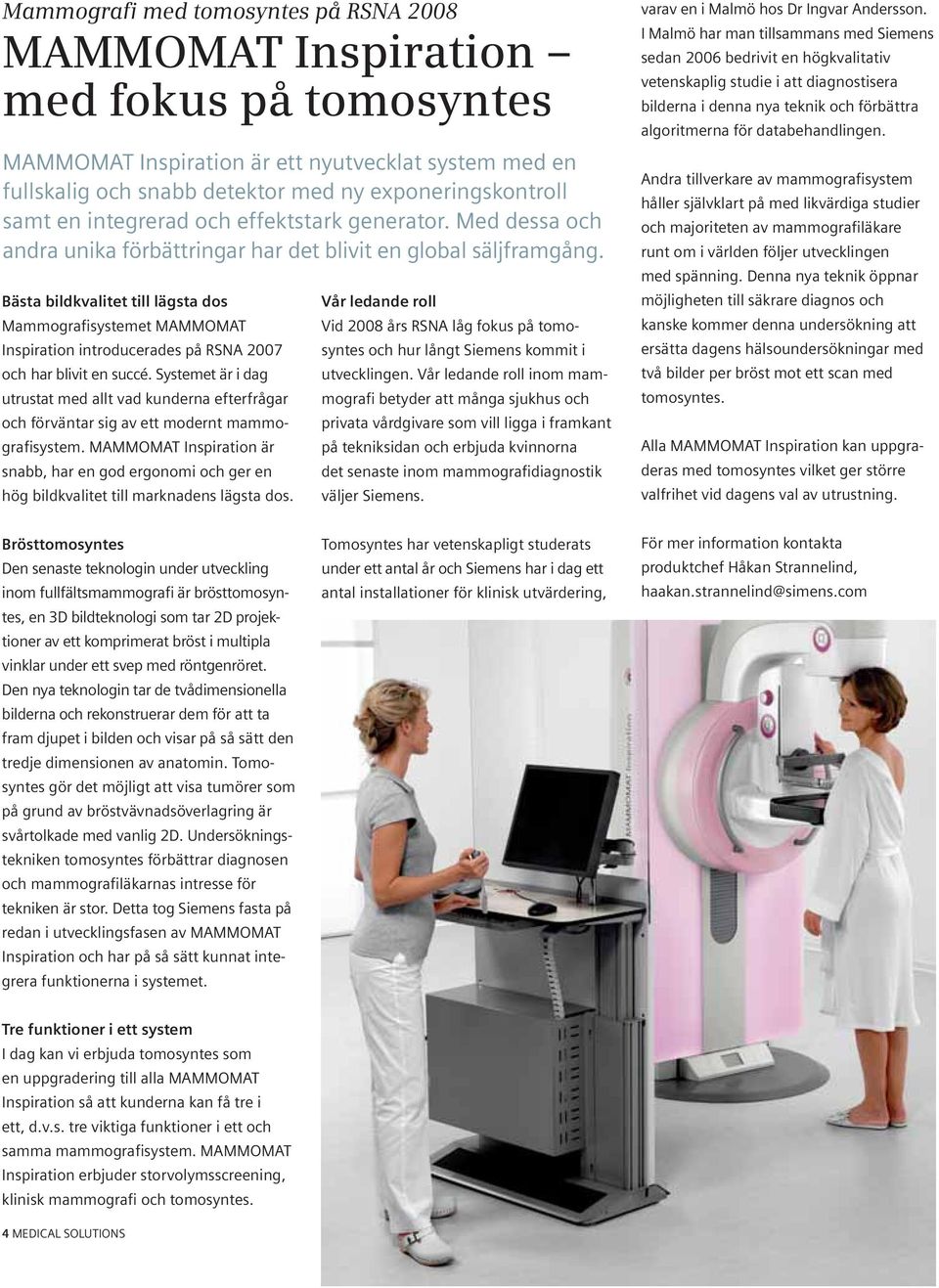 Bästa bildkvalitet till lägsta dos Mammografisystemet MAMMOMAT Inspiration introducerades på RSNA 2007 och har blivit en succé.