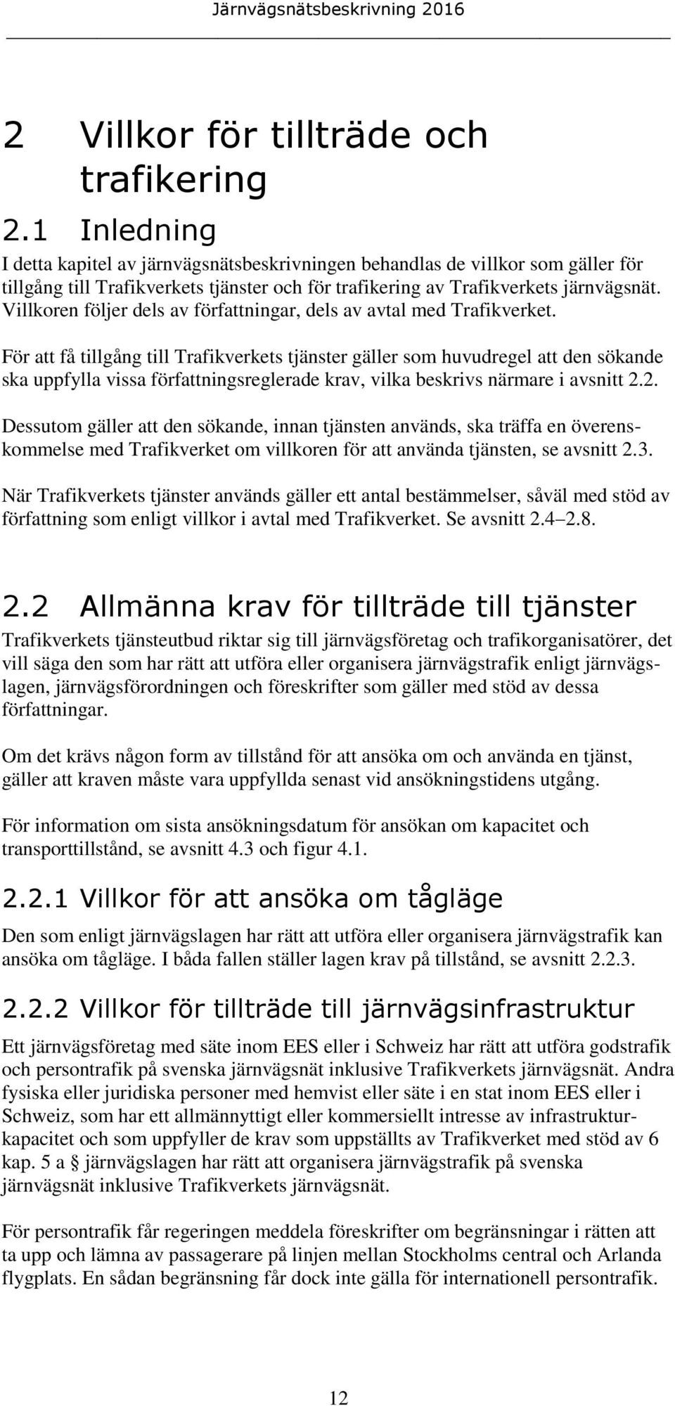 Villkoren följer dels av författningar, dels av avtal med Trafikverket.