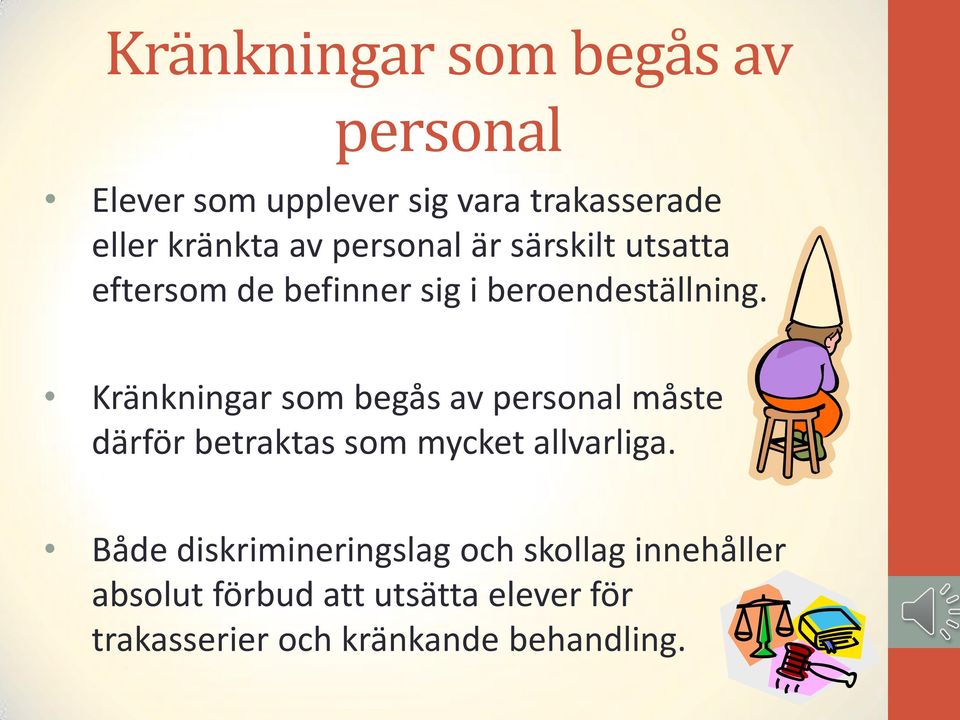 Kränkningar som begås av personal måste därför betraktas som mycket allvarliga.