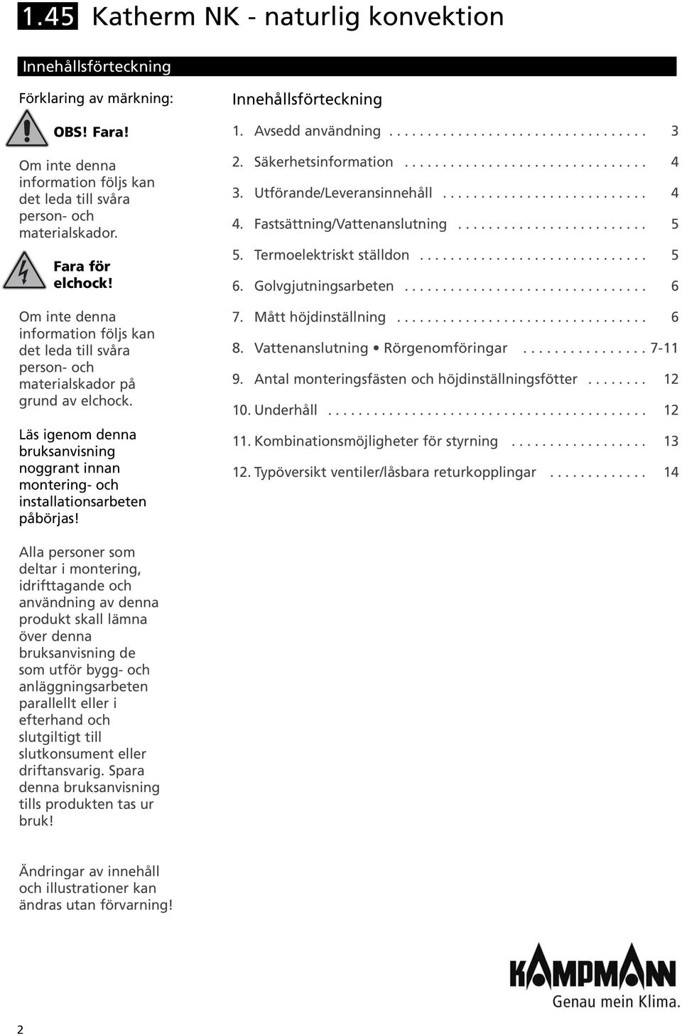 Innehållsförteckning. Avsedd användning................................... Säkerhetsinformation................................. Utförande/Leveransinnehåll............................ Fastsättning/Vattenanslutning.