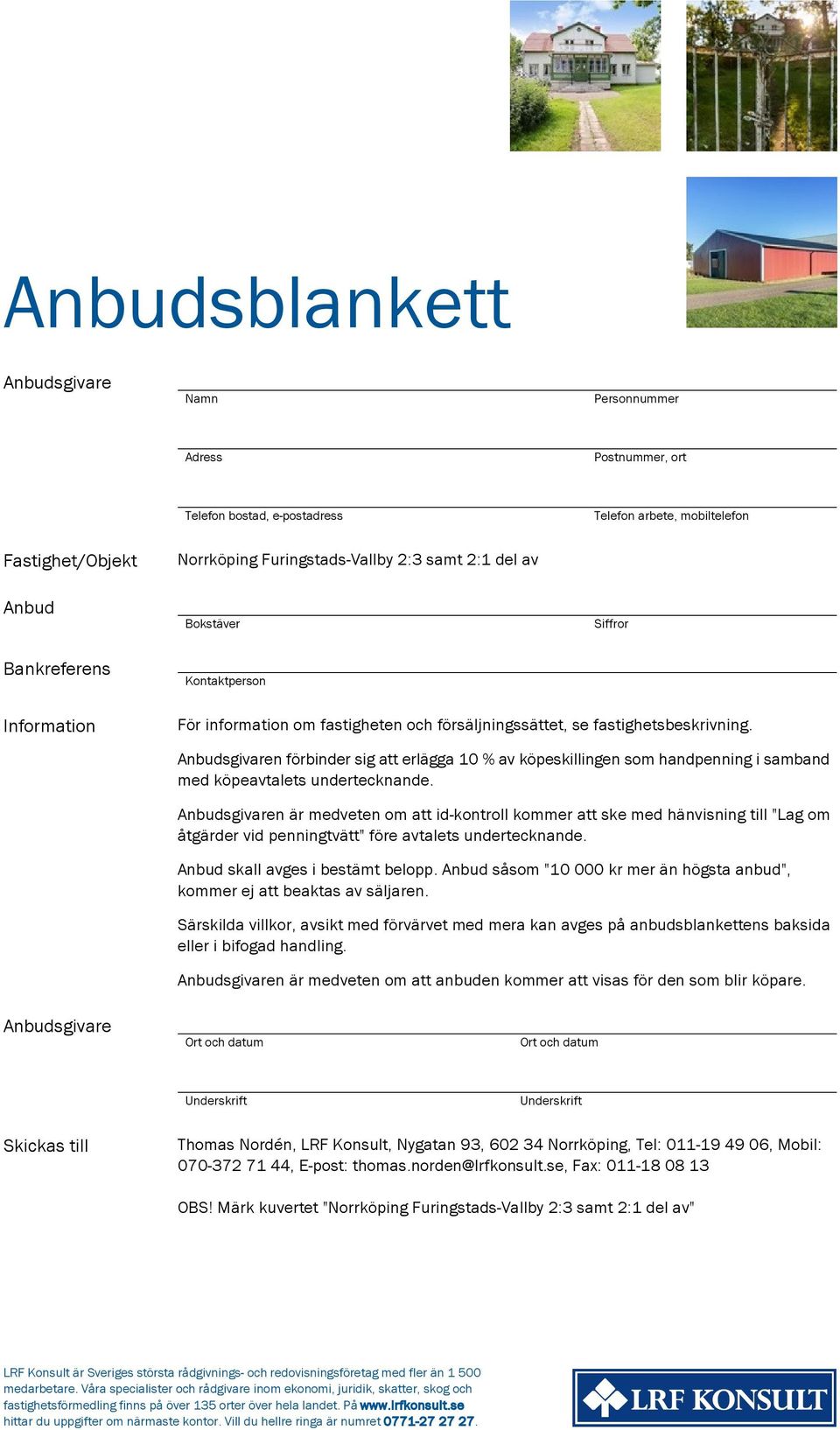 Anbudsgivaren förbinder sig att erlägga 10 % av köpeskillingen som handpenning i samband med köpeavtalets undertecknande.