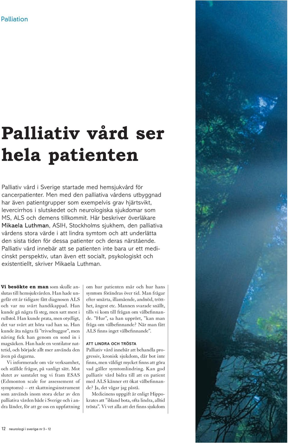 Här beskriver överläkare Mikaela Luthman, ASIH, Stockholms sjukhem, den palliativa vårdens stora värde i att lindra symtom och att underlätta den sista tiden för dessa patienter och deras närstående.